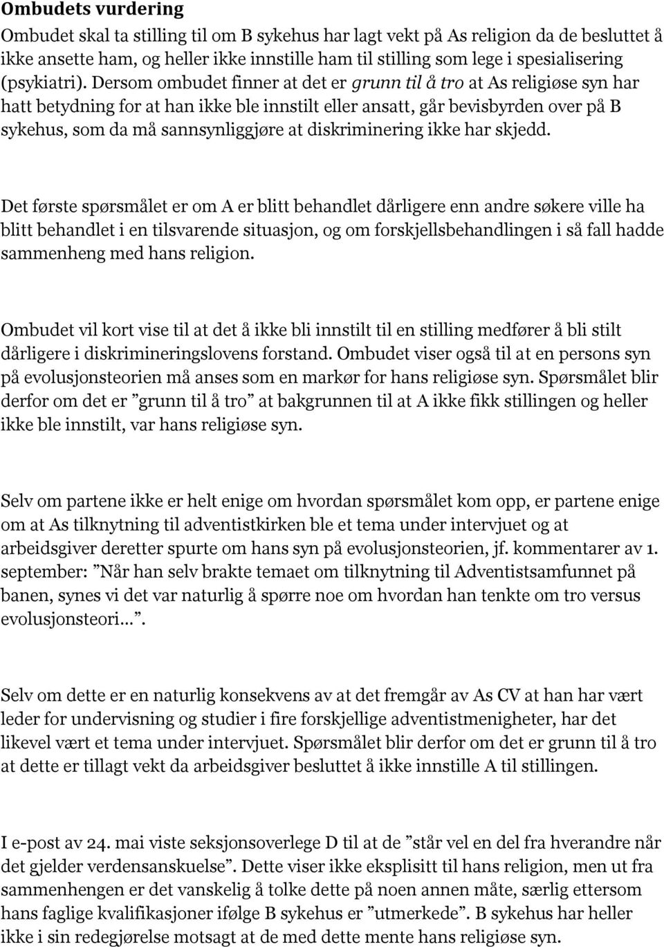 Dersom ombudet finner at det er grunn til å tro at As religiøse syn har hatt betydning for at han ikke ble innstilt eller ansatt, går bevisbyrden over på B sykehus, som da må sannsynliggjøre at