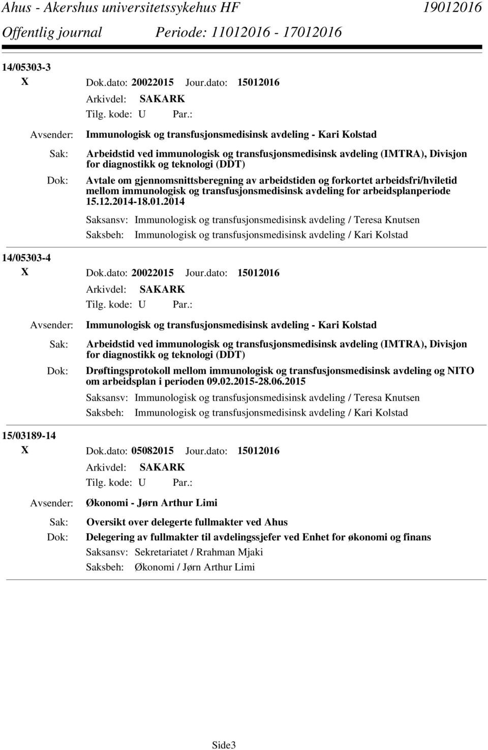 -18.01.2014 14/05303-4 Drøftingsprotokoll mellom immunologisk og transfusjonsmedisinsk avdeling og NITO om arbeidsplan i perioden 09.02.2015-28.06.