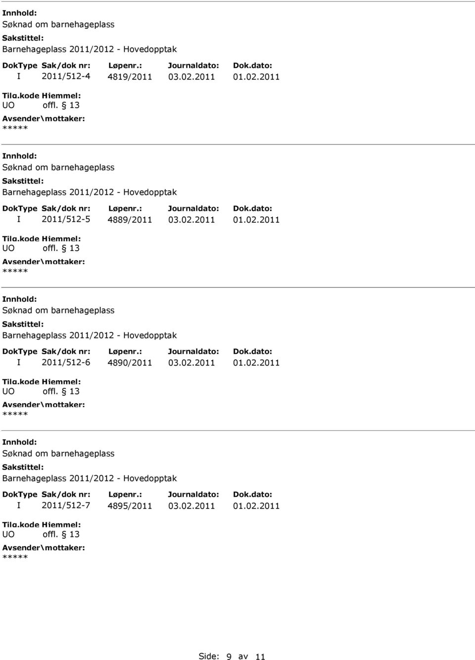 Søknad om barnehageplass Barnehageplass 2011/2012 - Hovedopptak O 2011/512-6 4890/2011 *****