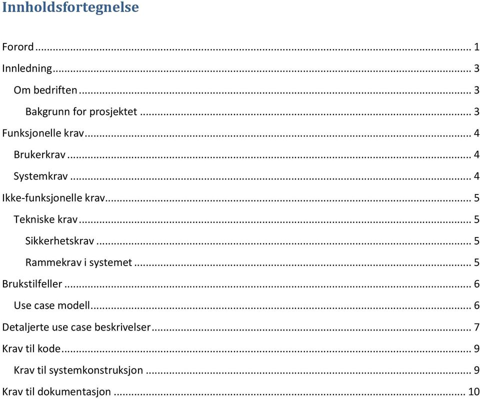 .. 5 Sikkerhetskrav... 5 Rammekrav i systemet... 5 Brukstilfeller... 6 Use case modell.