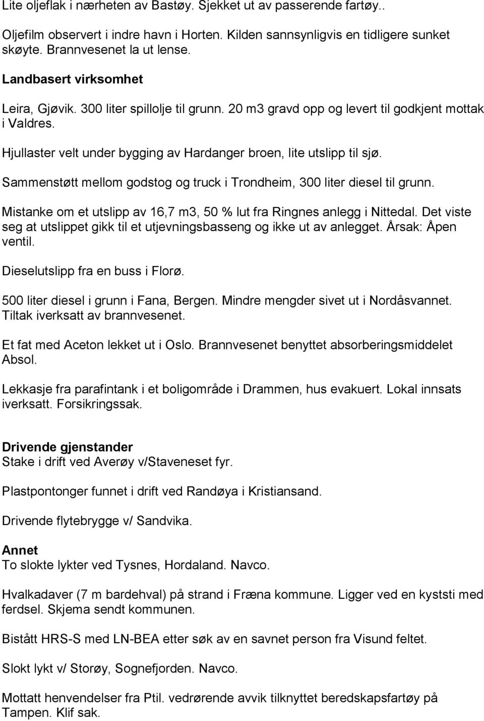 Sammenstøtt mellom godstog og truck i Trondheim, 300 liter diesel til grunn. Mistanke om et utslipp av 16,7 m3, 50 % lut fra Ringnes anlegg i Nittedal.