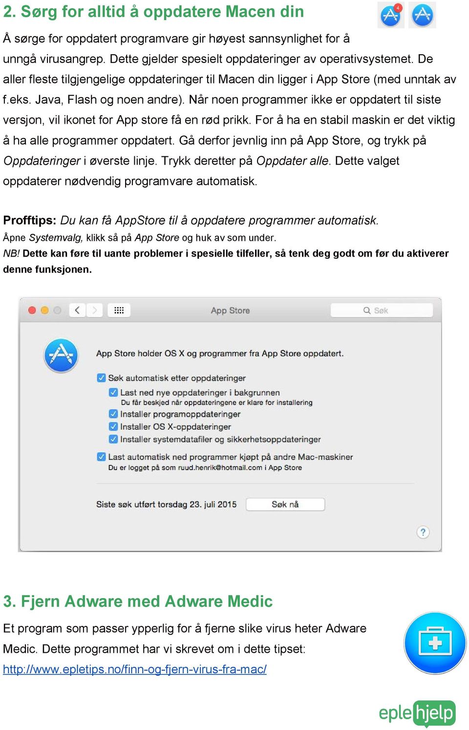 Når noen programmer ikke er oppdatert til siste versjon, vil ikonet for App store få en rød prikk. For å ha en stabil maskin er det viktig å ha alle programmer oppdatert.