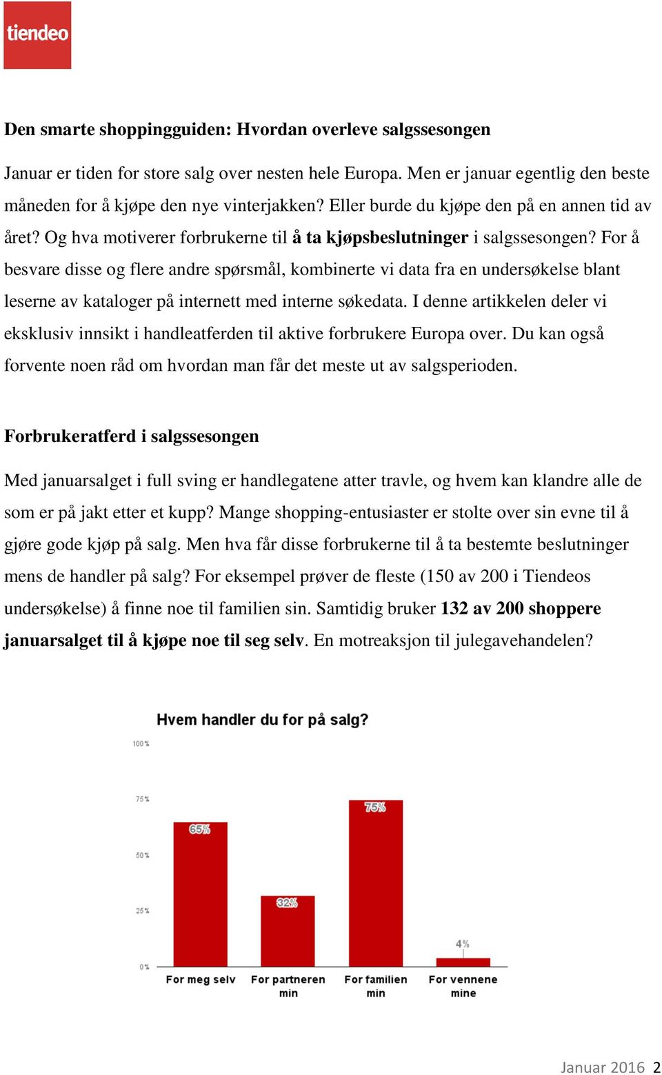 For å besvare disse og flere andre spørsmål, kombinerte vi data fra en undersøkelse blant leserne av kataloger på internett med interne søkedata.