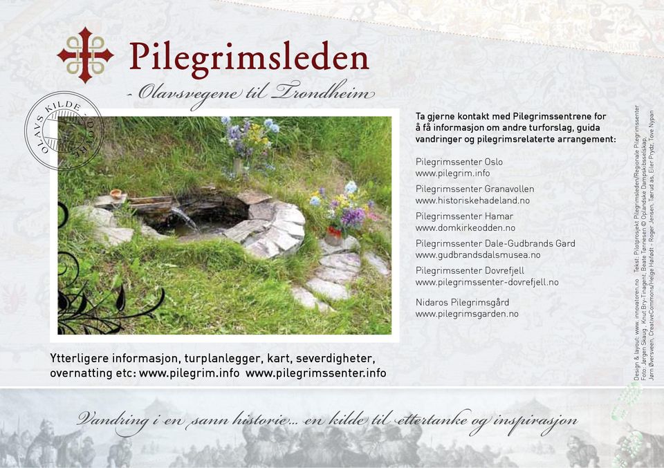 historiskehadeland.no Pilegrimssenter Hamar www.domkirkeodden.no Pilegrimssenter Dale-Gudbrands Gard www.gudbrandsdalsmusea.no Pilegrimssenter Dovrefjell www.pilegrimssenter-dovrefjell.
