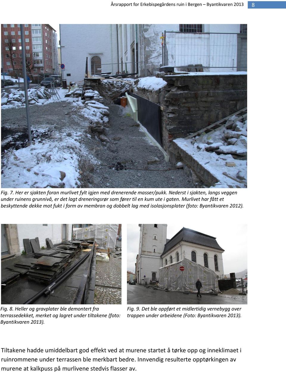 Heller og gravplater ble demontert fra terrassedekket, merket og lagret under tiltakene (foto: Byantikvaren 2013). Fig. 9.