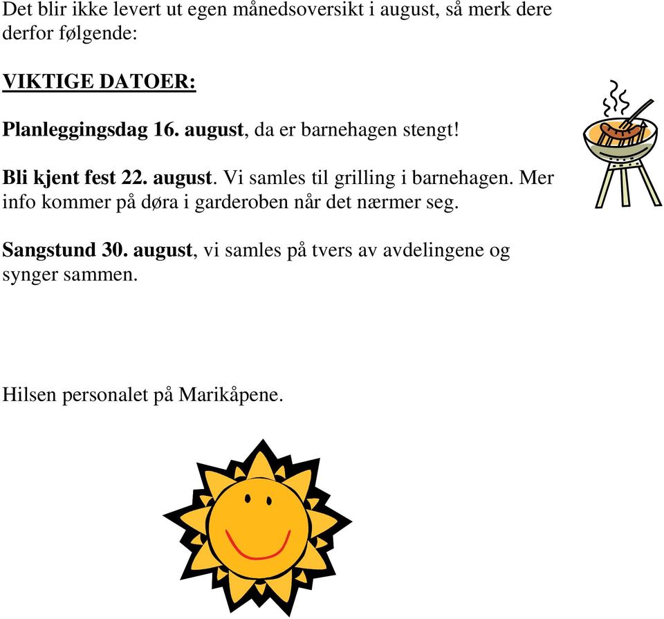 Mer info kommer på døra i garderoben når det nærmer seg. Sangstund 30.