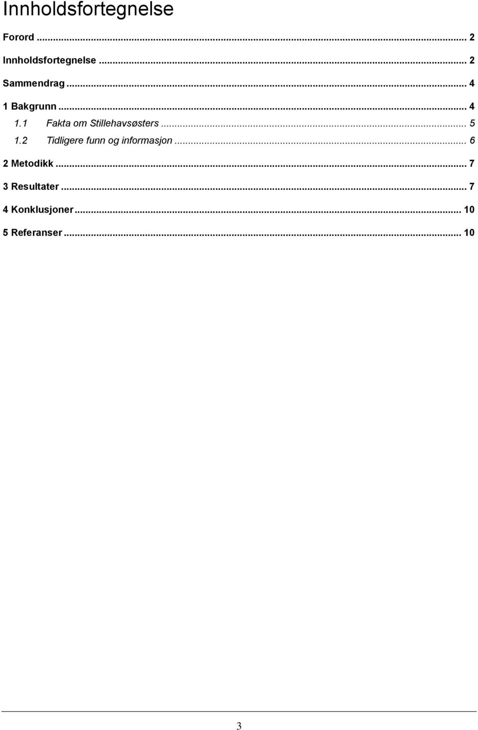 .. 5 1.2 Tidligere funn og informasjon... 6 2 Metodikk.