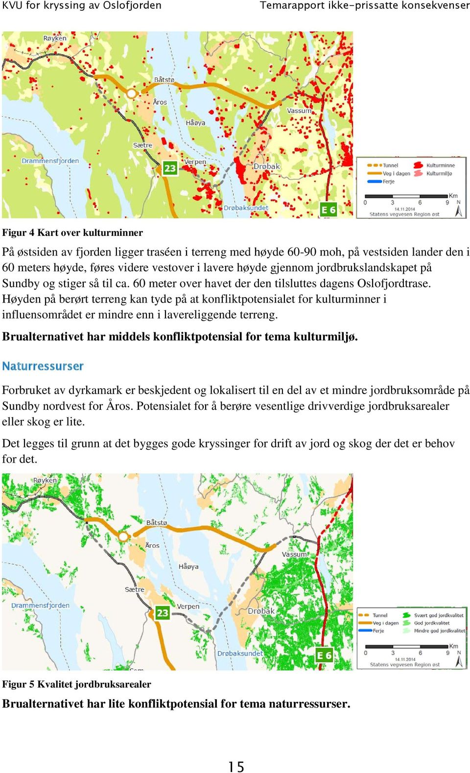 Høyden på berørt terreng kan tyde på at konfliktpotensialet for kulturminner i influensområdet er mindre enn i lavereliggende terreng.