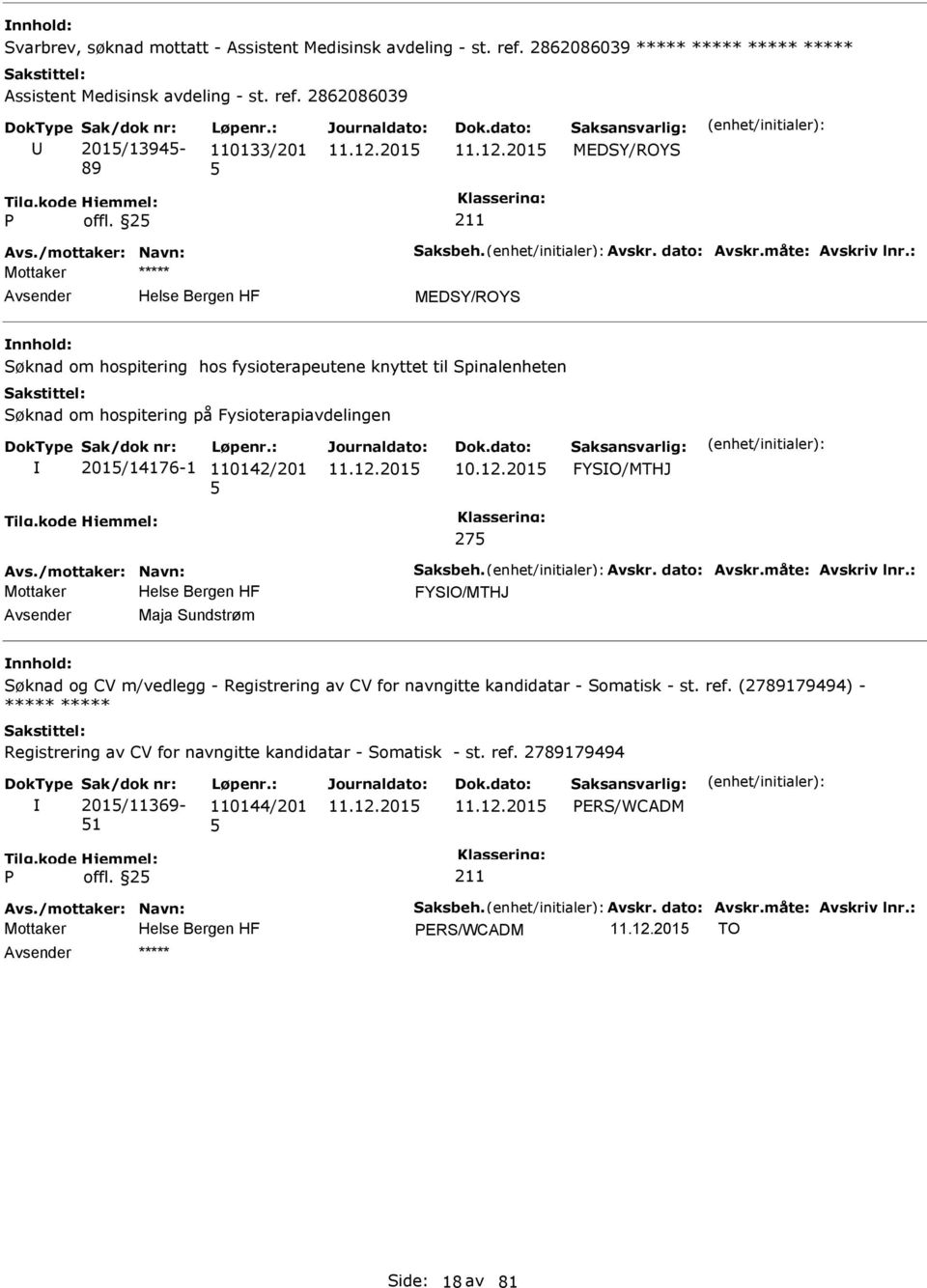 201 FYSO/MTHJ 27 Mottaker FYSO/MTHJ Maja Sundstrøm Søknad og CV m/vedlegg - Registrering av CV for navngitte kandidatar - Somatisk - st. ref.