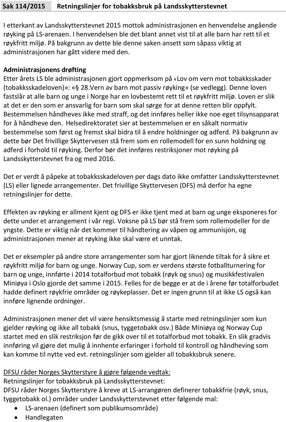 Administrasjonens drøfting Etter årets LS ble administrasjonen gjort oppmerksom på «Lov om vern mot tobakksskader (tobakksskadeloven)»: «28.Vern av barn mot passiv røyking» (se vedlegg).