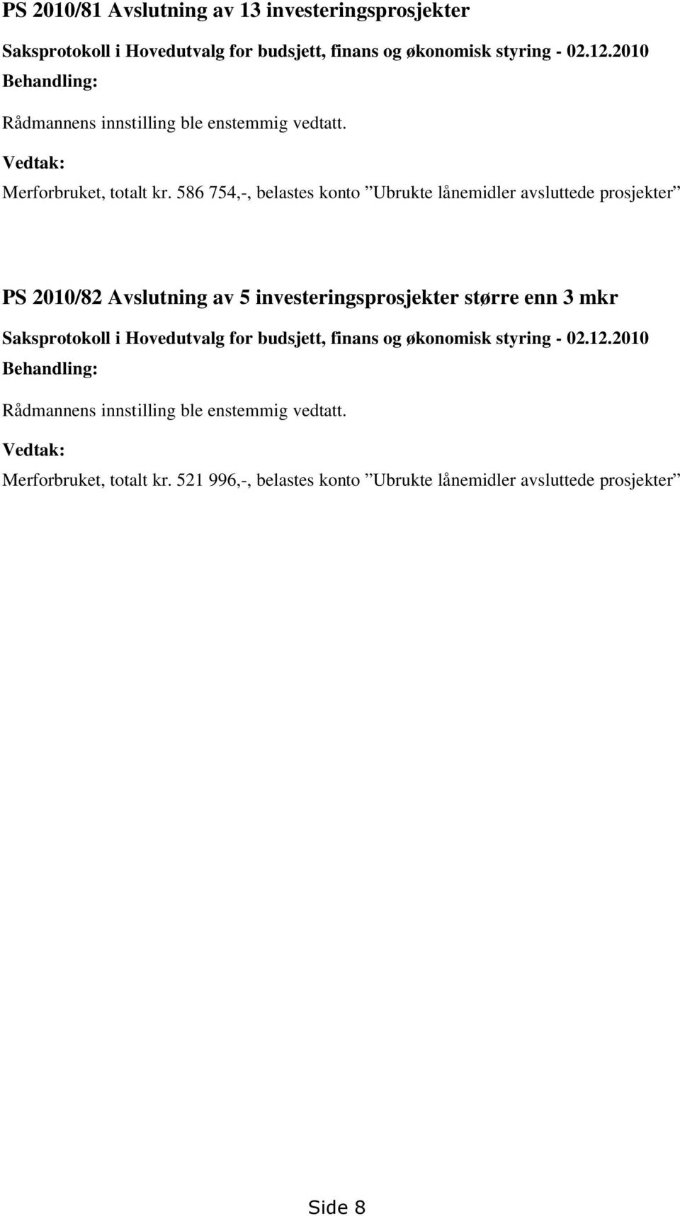 586 754,-, belastes konto Ubrukte lånemidler avsluttede prosjekter 2010/82 Avslutning av 5 investeringsprosjekter større enn 3 mkr Saksprotokoll i