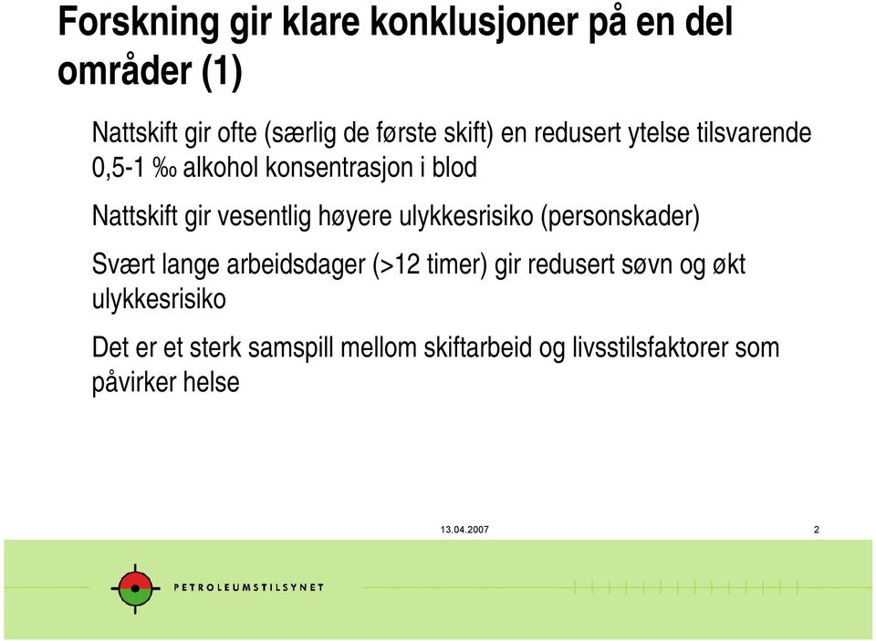 ulykkesrisiko (personskader) Svært lange arbeidsdager (>12 timer) gir redusert søvn og økt