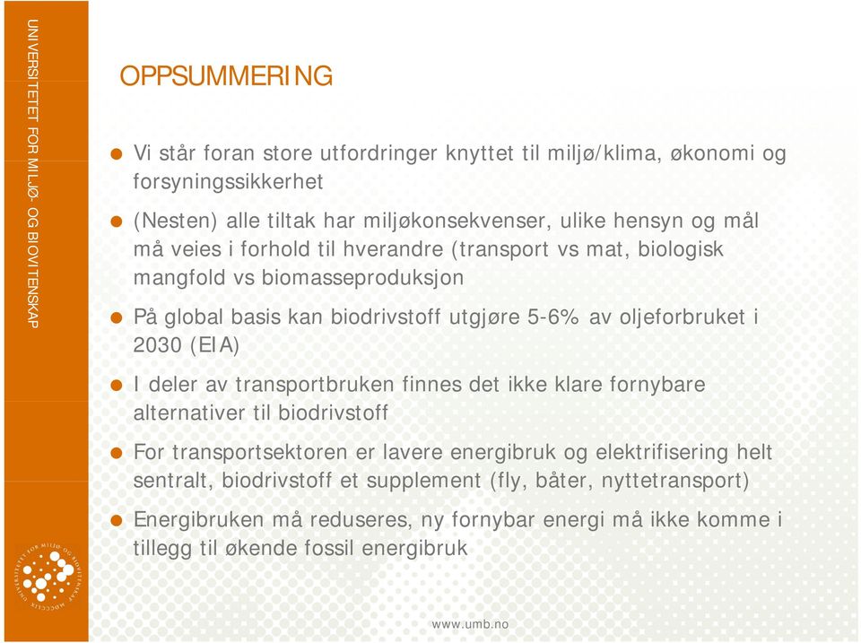 2030 (EIA) I deler av transportbruken finnes det ikke klare fornybare alternativer til biodrivstoff For transportsektoren er lavere energibruk og elektrifisering