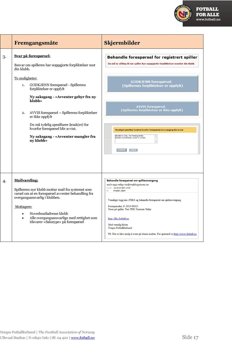 AVVIS forespørsel Spillerens forpliktelser er ikke oppfylt Du må tydelig spesifisere årsak(er) for hvorfor forespørsel blir avvist.