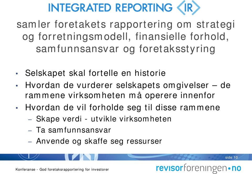 selskapets omgivelser de rammene virksomheten må operere innenfor Hvordan de vil forholde seg