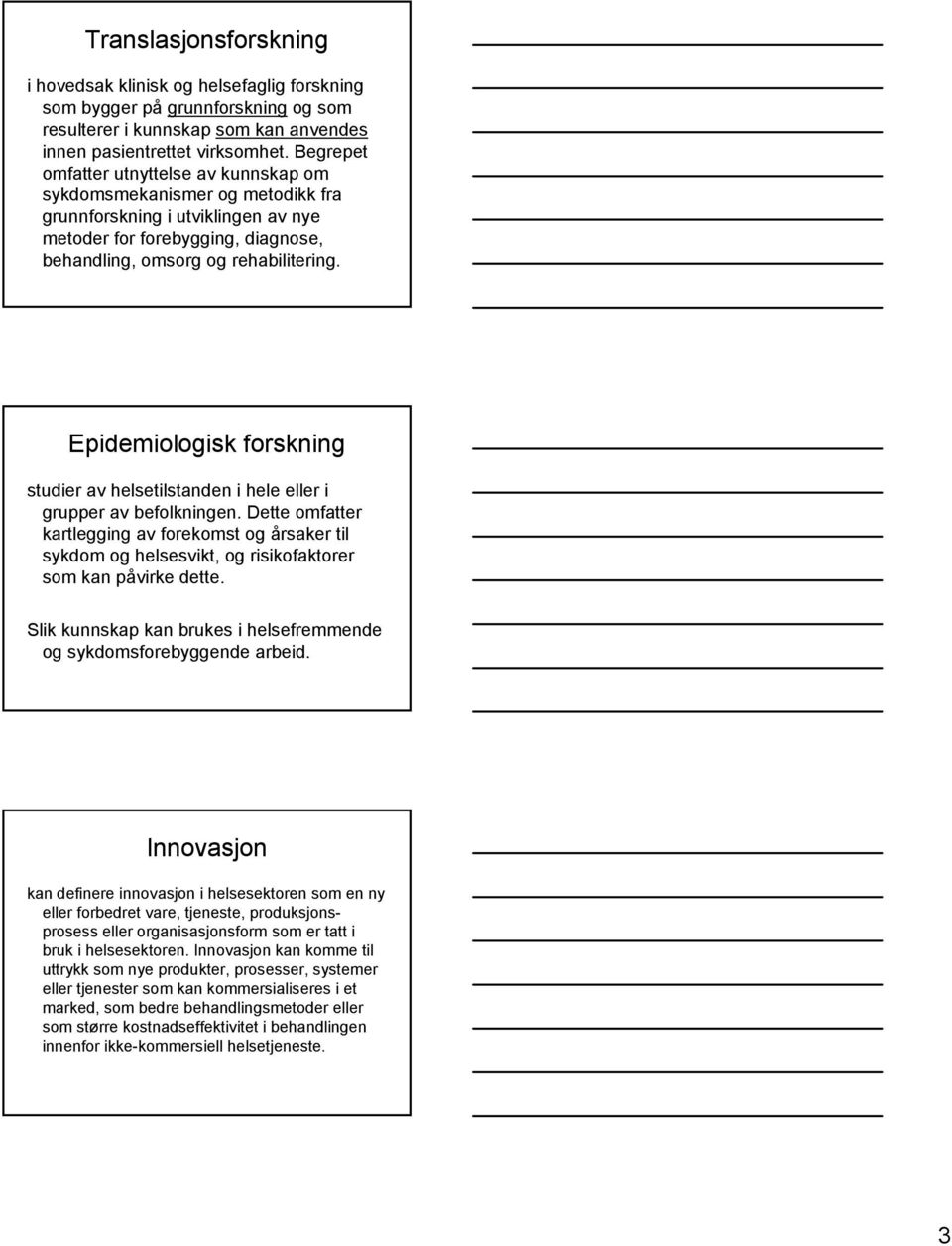 Epidemiologisk forskning studier av helsetilstanden i hele eller i grupper av befolkningen.