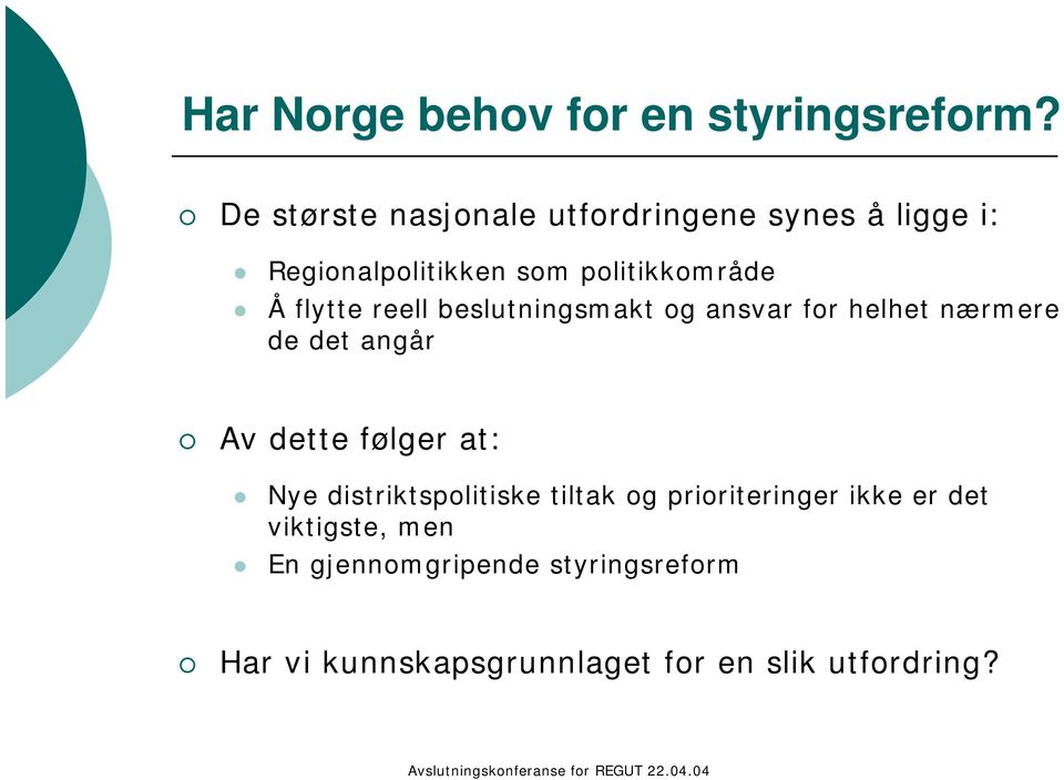 flytte reell beslutningsmakt og ansvar for helhet nærmere de det angår Av dette følger at: Nye