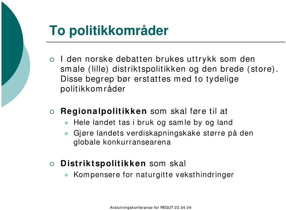 Disse begrep bør erstattes med to tydelige politikkområder Regionalpolitikken som skal føre til at