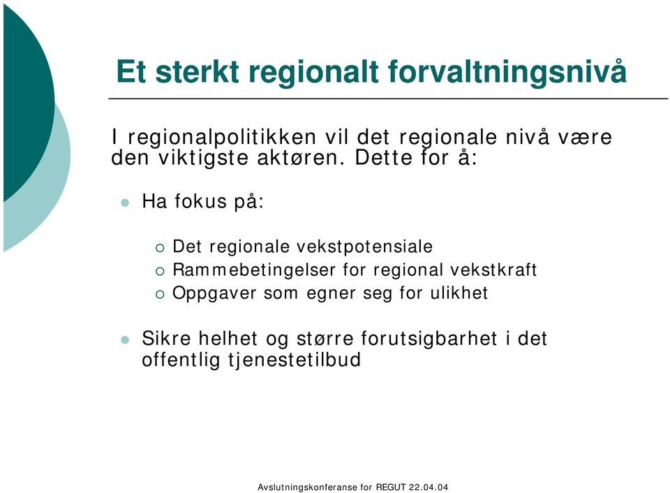 Dette for å: Ha fokus på: Det regionale vekstpotensiale Rammebetingelser for