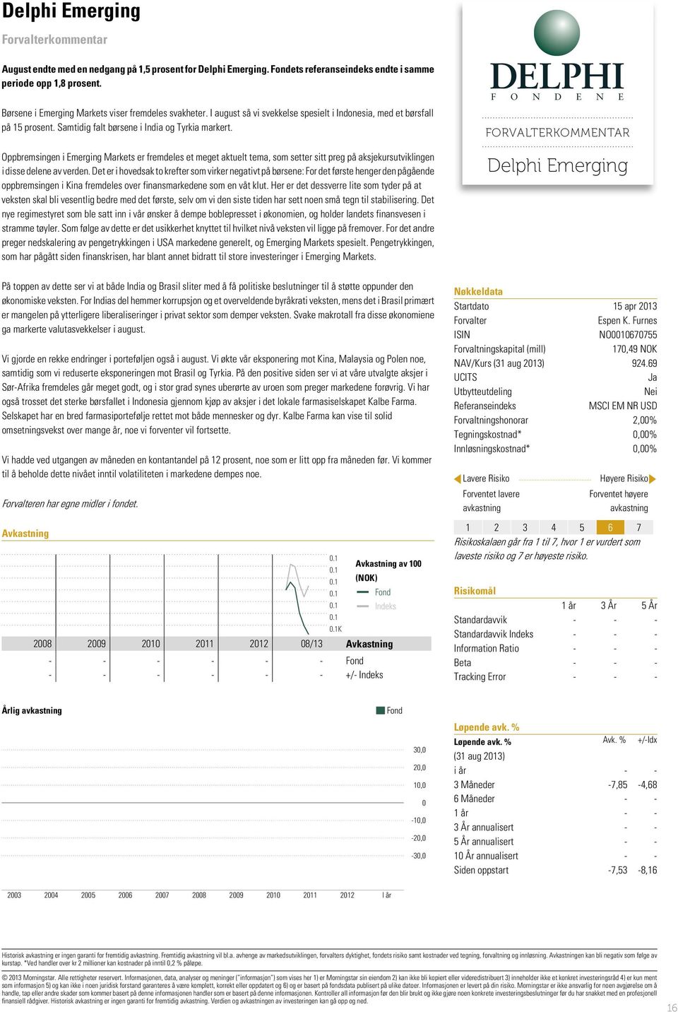 Oppbremsingen i Emerging Markets er fremdeles et meget aktuelt tema, som setter sitt preg på aksjekursutviklingen i disse delene av verden.