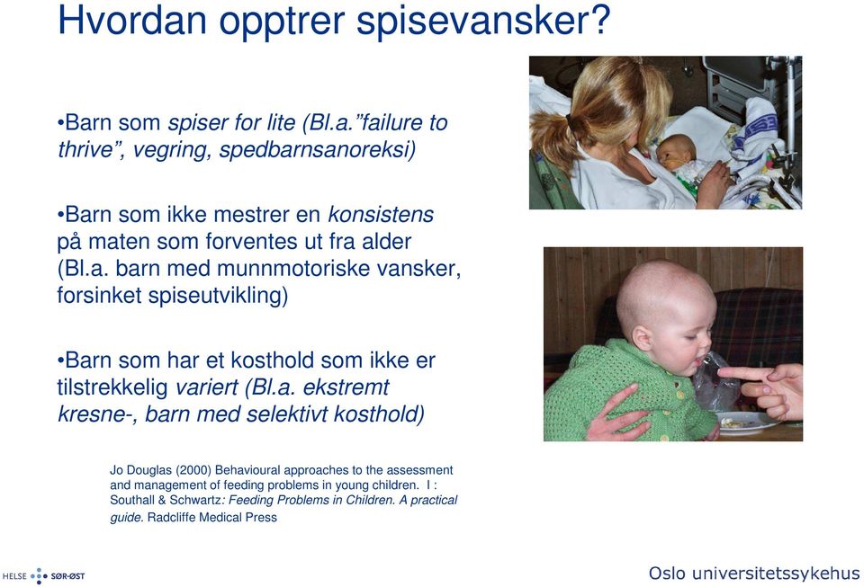 kresne-, barn med selektivt kosthold) Jo Douglas (2000) Behavioural approaches to the assessment and management of feeding problems in young