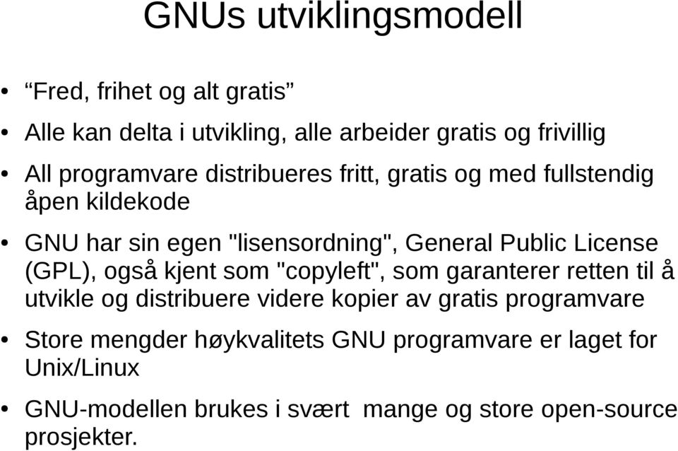 License (GPL), også kjent som "copyleft", som garanterer retten til å utvikle og distribuere videre kopier av gratis