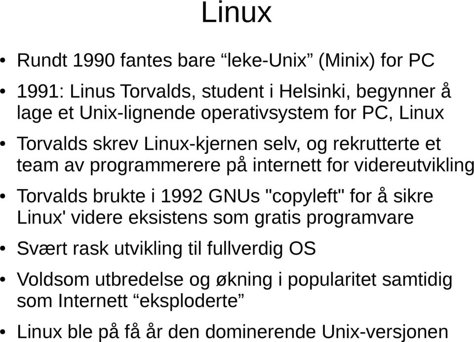 videreutvikling Torvalds brukte i 1992 GNUs "copyleft" for å sikre Linux' videre eksistens som gratis programvare Svært rask