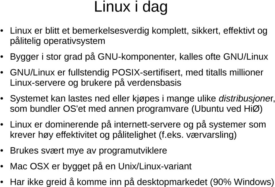 ulike distribusjoner, som bundler OS'et med annen programvare (Ubuntu ved HiØ) Linux er dominerende på internett-servere og på systemer som krever høy effektivitet