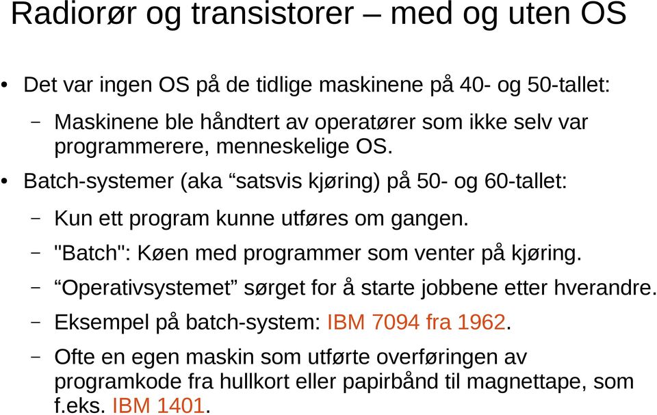 Batch-systemer (aka satsvis kjøring) på 50- og 60-tallet: Kun ett program kunne utføres om gangen.