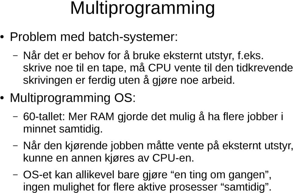 Multiprogramming OS: 60-tallet: Mer RAM gjorde det mulig å ha flere jobber i minnet samtidig.