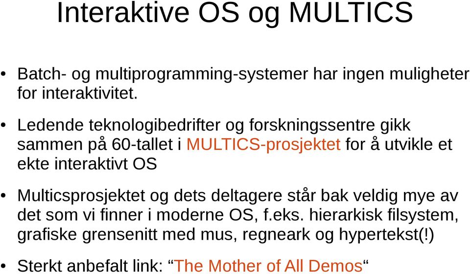 ekte interaktivt OS Multicsprosjektet og dets deltagere står bak veldig mye av det som vi finner i moderne OS, f.