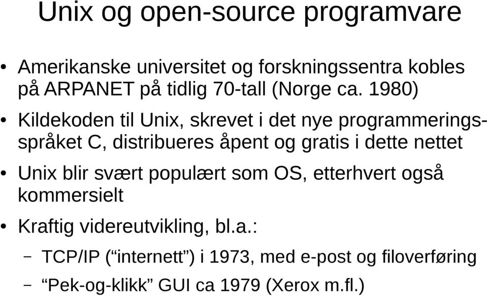 1980) Kildekoden til Unix, skrevet i det nye programmeringsspråket C, distribueres åpent og gratis i dette