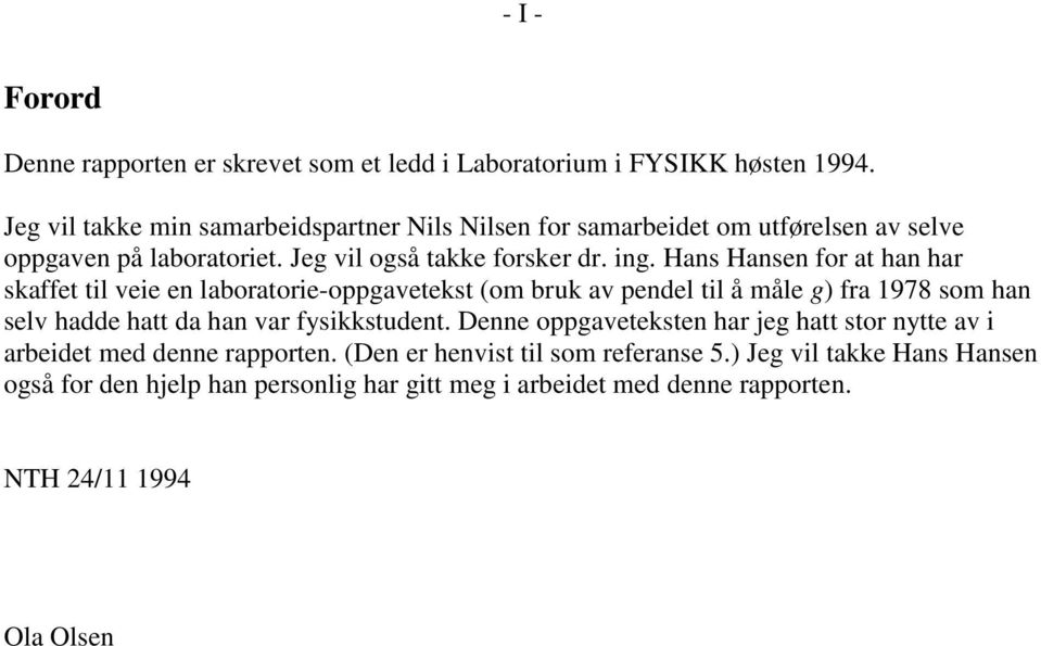 Hans Hansen for at han har skaffet til veie en laboratorie-oppgavetekst (om bruk av pendel til å måle g) fra 1978 som han selv hadde hatt da han var