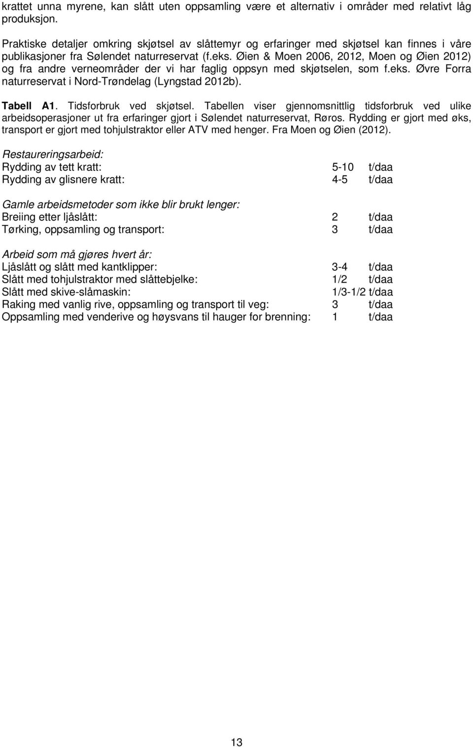 Øien & Moen 2006, 2012, Moen og Øien 2012) og fra andre verneområder der vi har faglig oppsyn med skjøtselen, som f.eks. Øvre Forra naturreservat i Nord-Trøndelag (Lyngstad 2012b). Tabell A1.