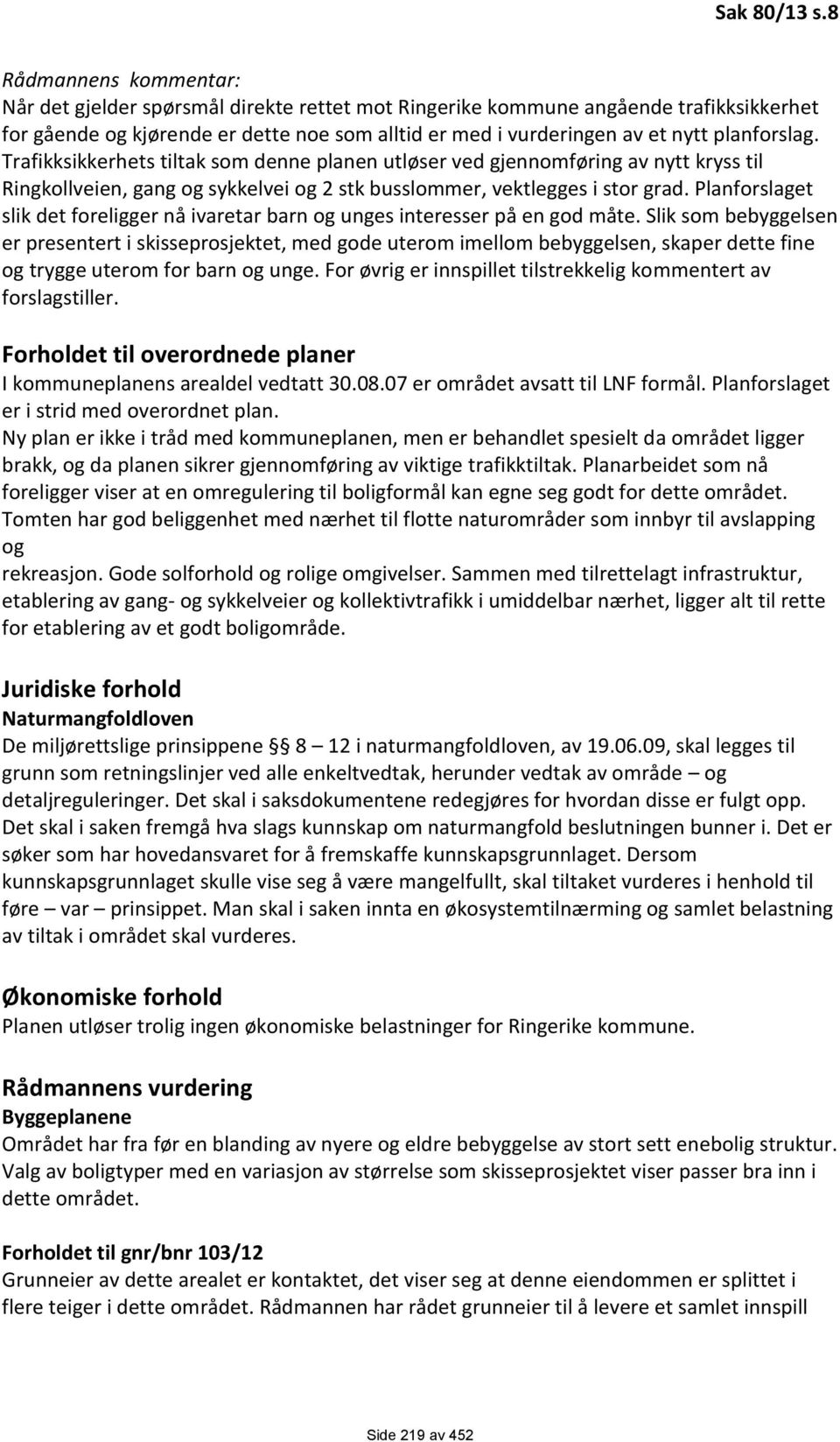 Planforslaget slik det foreligger nå ivaretar barn og unges interesser på en god måte.