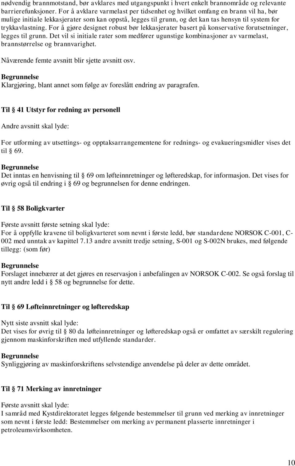 For å gjøre designet robust bør lekkasjerater basert på konservative forutsetninger, legges til grunn.