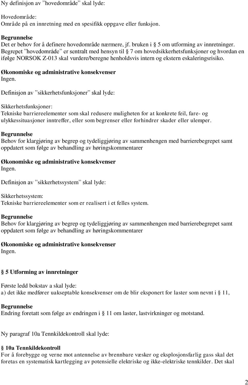 Begrepet hovedområde er sentralt med hensyn til 7 om hovedsikkerhetsfunksjoner og hvordan en ifølge NORSOK Z-013 skal vurdere/beregne henholdsvis intern og ekstern eskaleringsrisiko.