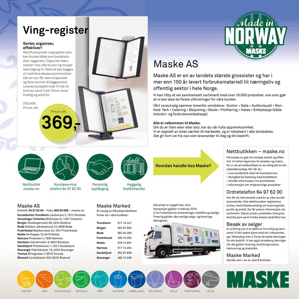 Kraftig og solid fot. 3352495 369,- Maske AS Maske AS er en av landets største grossister og har i mer enn 150 år levert forbruksmateriell til næringsliv og offentlig sektor i hele Norge.