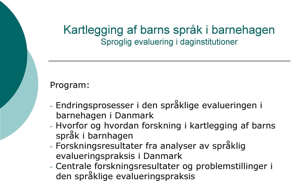 - Forskningsresultater fra analyser av språklig evalueringspraksis i Danmark -