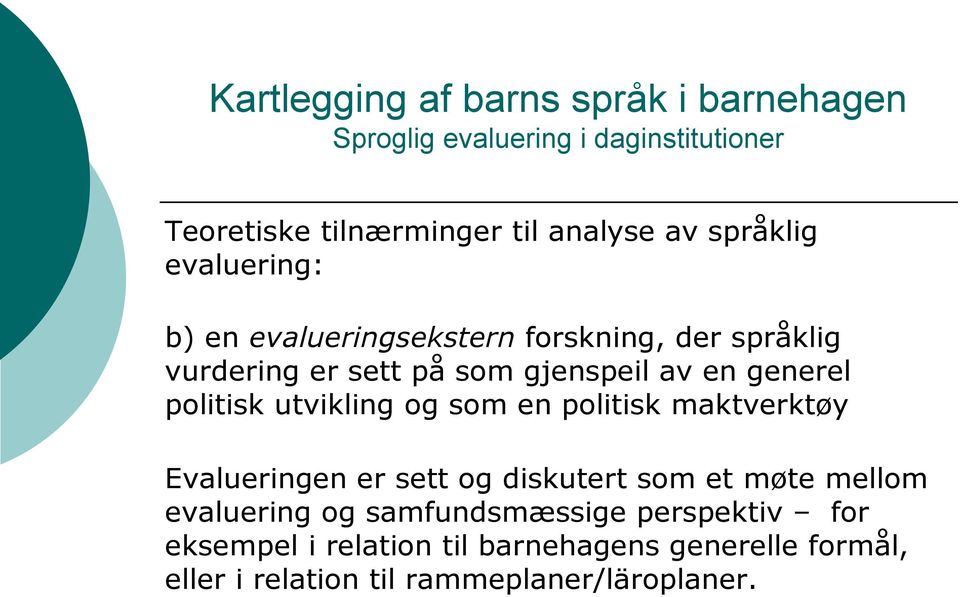 maktverktøy Evalueringen er sett og diskutert som et møte mellom evaluering og samfundsmæssige