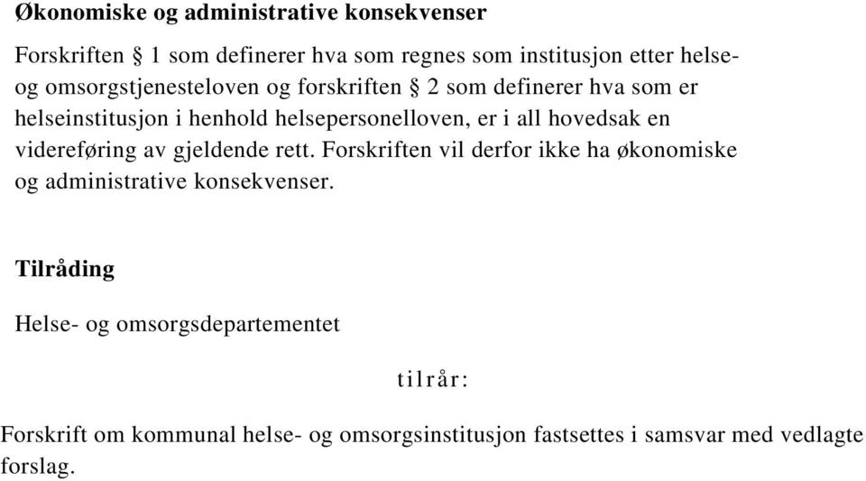 hovedsak en videreføring av gjeldende rett. Forskriften vil derfor ikke ha økonomiske og administrative konsekvenser.