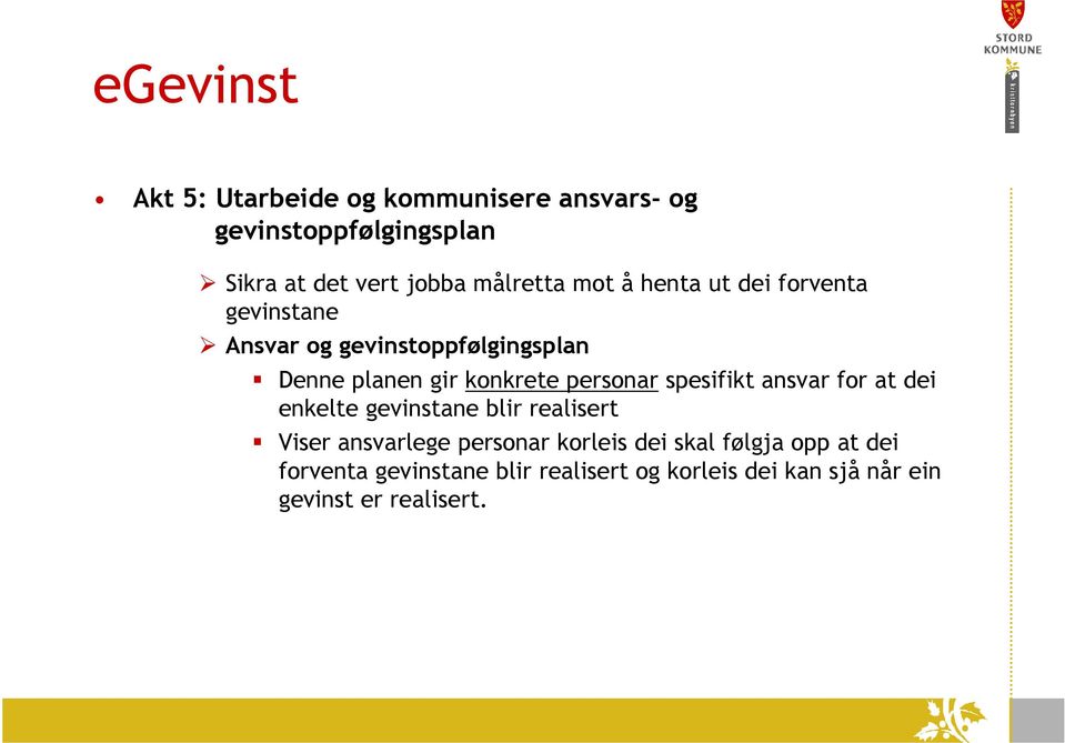 spesifikt ansvar for at dei enkelte gevinstane blir realisert Viser ansvarlege personar korleis dei skal