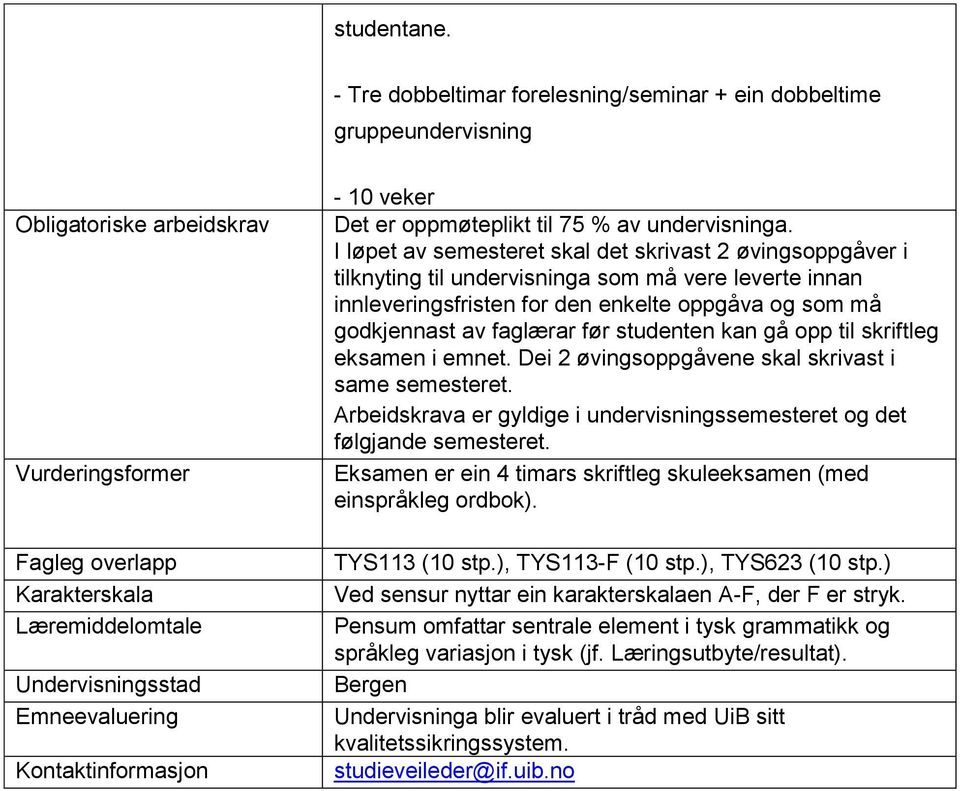 Kontaktinformasjon - 10 veker Det er oppmøteplikt til 75 % av undervisninga.