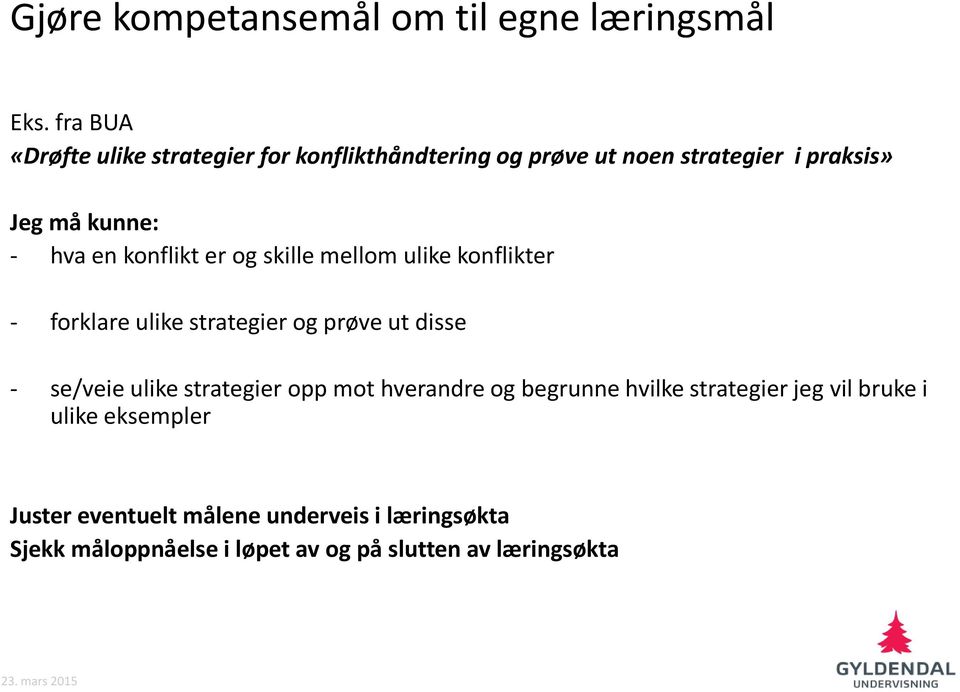 konflikt er og skille mellom ulike konflikter - forklare ulike strategier og prøve ut disse - se/veie ulike