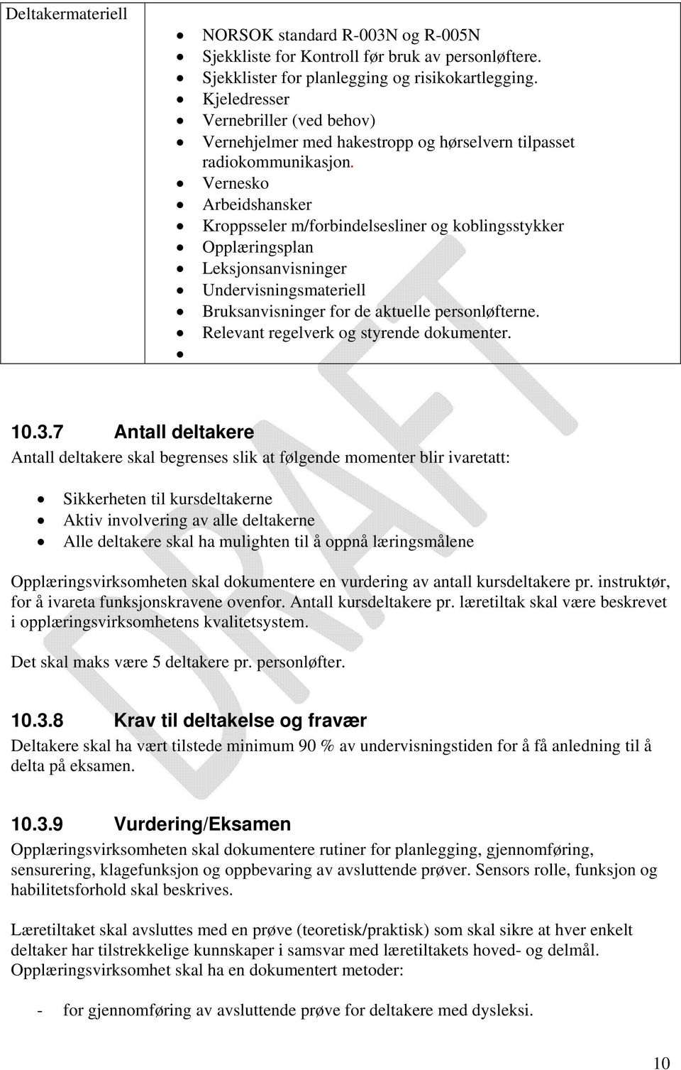 Vernesko Arbeidshansker Kroppsseler m/forbindelsesliner og koblingsstykker Opplæringsplan Leksjonsanvisninger Undervisningsmateriell Bruksanvisninger for de aktuelle personløfterne.