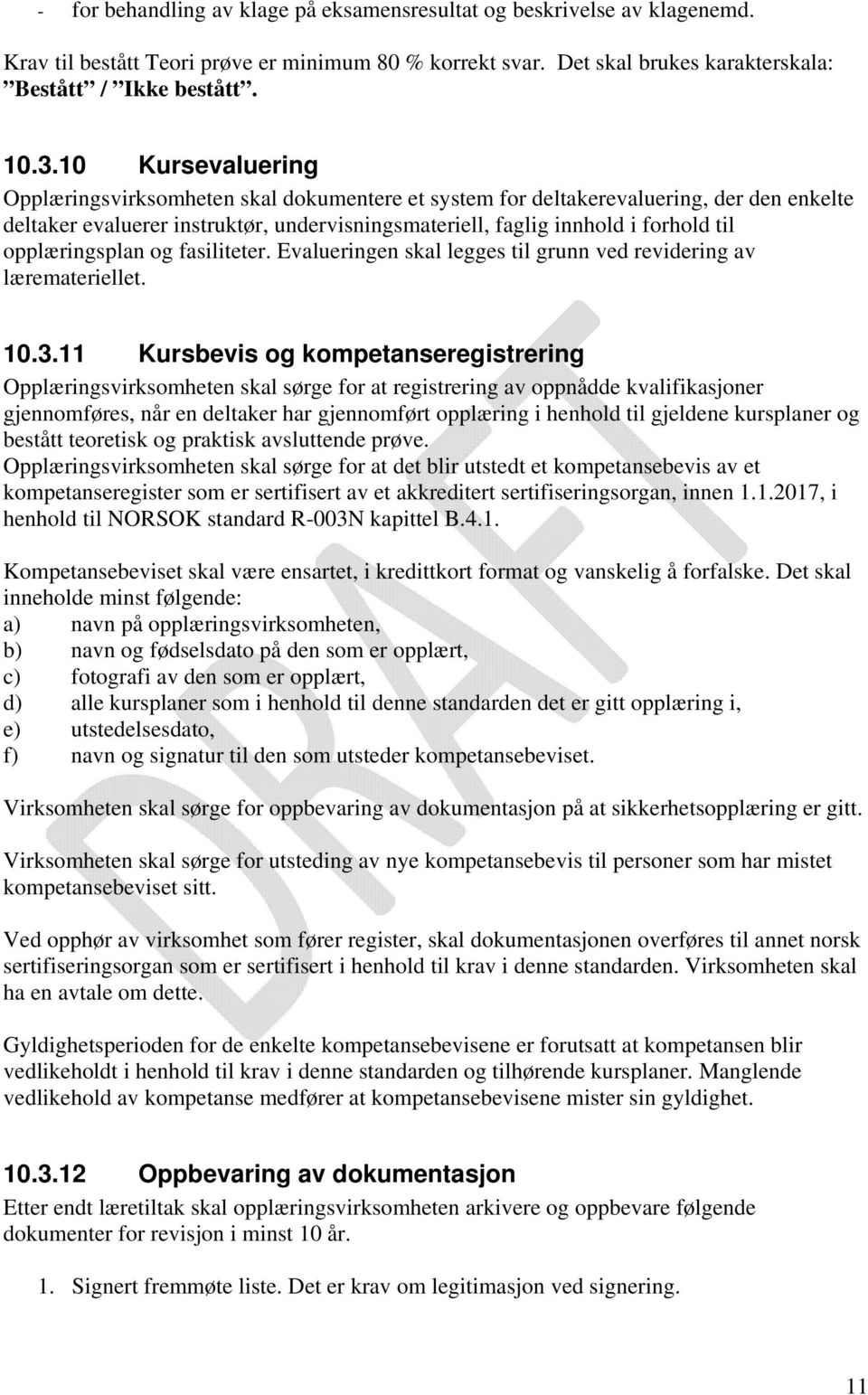 opplæringsplan og fasiliteter. Evalueringen skal legges til grunn ved revidering av læremateriellet. 10.3.