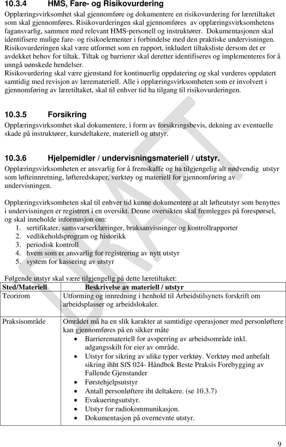 Dokumentasjonen skal identifisere mulige fare- og risikoelementer i forbindelse med den praktiske undervisningen.