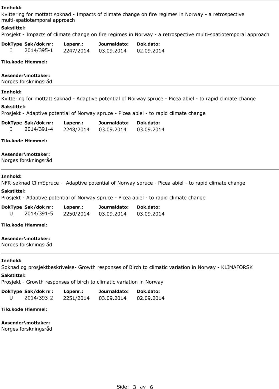 2014 Kvittering for mottatt søknad - Adaptive potential of Norway spruce - Picea abiel - to rapid climate change Prosjekt - Adaptive potential of Norway spruce - Picea abiel - to rapid climate change