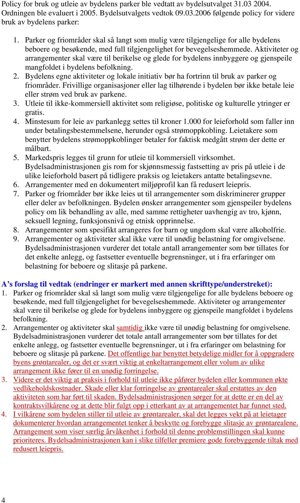 Aktiviteter og arrangementer skal være til berikelse og glede for bydelens innbyggere og gjenspeile mangfoldet i bydelens befolkning. 2.