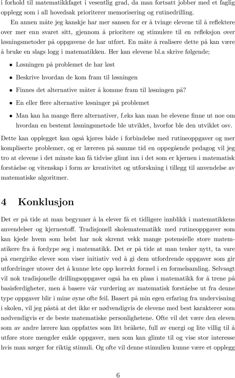 har utført. En måte å realisere dette på kan være å bruke en slags logg i matematikken. Her kan elevene bl.